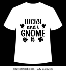 Lucky And I Gnome It, St. Patrick's Day Shirt Print Template, Lucky Charms, Irish, everyone has a little luck Typography Design