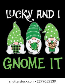 Lucky and i gnome it st patrick’s day t-shirt design