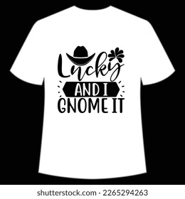 lucky and I Gnome It St Patrick's Day Shirt Print Template, Lucky Charms, Irish, everyone has a little luck Typography Design