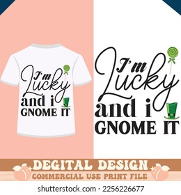 lucky and i gnome it  t shirt design, vector file.