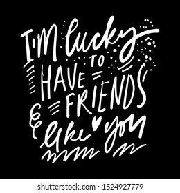I'm lucky to have friends like you. Hand lettering for your design