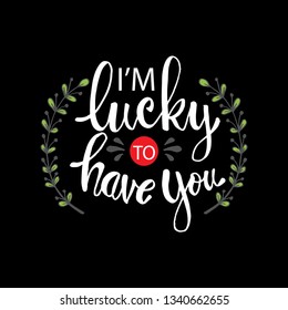 I'm lucky to have you. Motivational quote design.