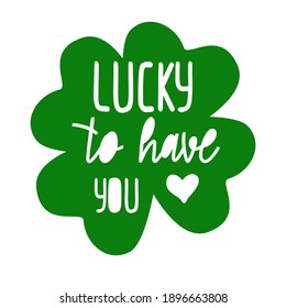 Lucky to have you. poster for St. Patrick's Day. Greeting card. Vector illustration