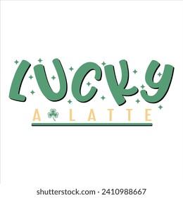 LUCKY A LATTE-ST.PATRICK'S DAY SUBLIMATION T-SHIRT DESIGN