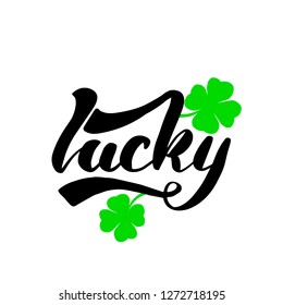 Lucky lettering greeting card. Typographic design isolated on white background. Green leaves clover, quatrefoil. Vector illustration.