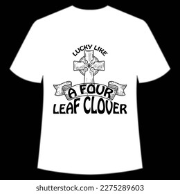 Lucky Like A Four Leaf Clover, St. Patrick's Day Shirt Print Template, Lucky Charms, Irish, everyone has a little luck Typography Design