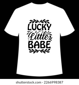 Lucky Little Babe, St. Patrick's Day Shirt Print Template, Lucky Charms, Irish, everyone has a little luck Typography Design