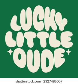 Lucky little dude. St.Patrick’s Day. Slogan in a circle shape.