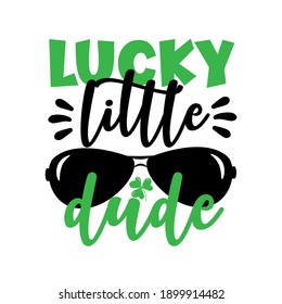 Lucky Little Dude - funny greeting for Sanit Patick's day. Good for T shirt print, poster, card, mug, and other gift design.