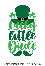 Lucky little dude  - funny greeting for Sanit Patick's day. Good for T shirt print, poster, card, mug, and other gift design.