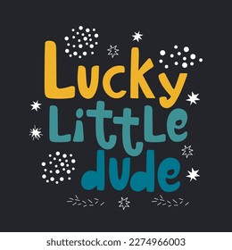 Lucky little dude handwritten lettering with abstract doodle elements. Kids T shirt vector design on black background.