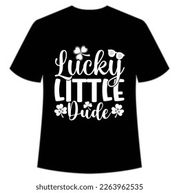 Lucky little dude Happy St Patrick's day shirt print template, St Patrick's design, typography design for Irish day, women day, lucky clover, Irish gift