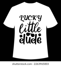 Lucky little dude Happy St Patrick's day shirt print template, St Patrick's design, typography design for Irish day, women day, lucky clover, Irish gift