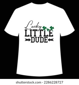 Lucky little dude Happy St Patrick's day shirt print template, St Patrick's design, typography design for Irish day, women day, lucky clover, Irish gift