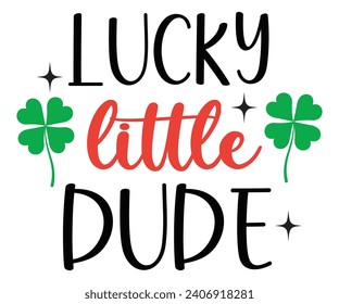 Lucky Little Dude Svg,Png,Happy St Patrick Day Svg,Patricks Day Saying,Shamrock Svg,Clover Svg,Lucky,Pinches Svg,Irish Svg,Funny St Patrick's,Instant Download,T shirt,Svg Cut File,Cricut