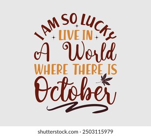 Soy tan afortunado de vivir en un mundo donde hay octubre, camiseta de otoño, camiseta divertida de Acción de Gracias de otoño diseño de camiseta de calabaza, diseño de camiseta de otoño, Diseños de calabaza