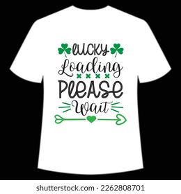 lucky loading please wait St. Patrick's Day Shirt Print Template, Lucky Charms, Irish, everyone has a little luck Typography Design