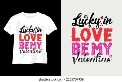 Lucky in love be my valentine, Valentine's T Shirt Design Vector