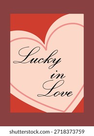 "Lucky in Love" Elegant Script Typography Vector Illustration – Classic Romantic Heart Background Design.