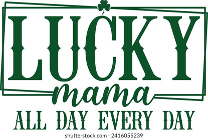 Lucky Mama All Day Every Day St. Patrick's Day T-shirt

