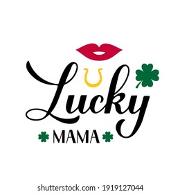 Lucky mama calligraphy hand lettering. Funny St. Patricks day quote typography poster. Vector template for greeting card, banner, sticker, flyer, t-shirt, etc.