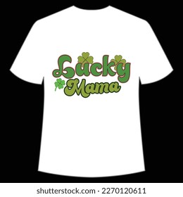 Lucky mama Happy St Patrick's day shirt print template, St Patrick's design, typography design for Irish day, women day, lucky clover, Irish gift