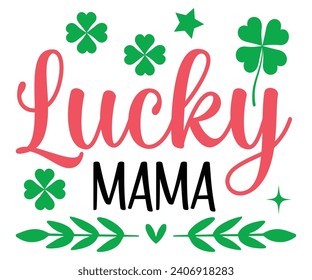 Lucky Mama Svg,Png,Happy St Patrick Day Svg,Patricks Day Saying,Shamrock Svg,Clover Svg,Lucky,Pinches Svg,Irish Svg,Funny St Patrick's,Instant Download,T shirt,Svg Cut File,Cricut