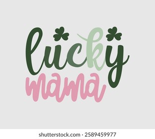 Lucky Mama, T shirt, Happy St Patrick Day Design, Patrick's Day Saying, Shamrock Eps, Pinches Eps, Irish Eps, Funny St Patrick's, Instant Download