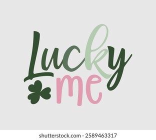 Lucky Me, T shirt, Happy St Patrick Day Design, Patrick's Day Saying, Shamrock Eps, Pinches Eps, Irish Eps, Funny St Patrick's, Instant Download