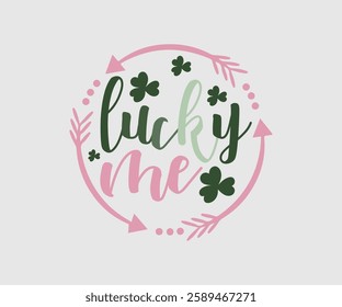 Lucky Me, T shirt, Happy St Patrick Day Design, Patrick's Day Saying, Shamrock Eps, Pinches Eps, Irish Eps, Funny St Patrick's, Instant Download