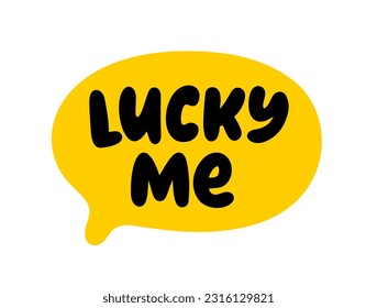 LUCKY ME text. Speech bubble lucky me. Express good fortune. Saint Patricks Day. Vector illustration lucky quote. Fortune Design print for t shirt, tee, pin label, badges, sticker