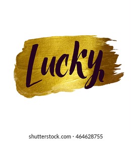 Lucky. Metallic Foil Shining Calligraphy Poster. Vector Gold Print Paint Stain Vector Design.