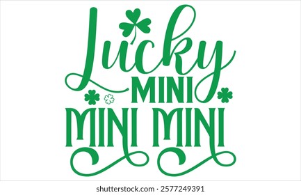 Lucky Mini Mini Mini - St. Patrick’s Day Calligraphy T-Shirt Design, Handmade Vector Art on Black Background, Perfect for Cricut and Silhouette Users, Includes EPS 10 for Flexible Customization.