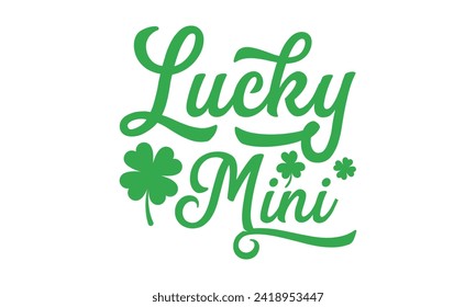 Lucky Mini - St. Patrick’s Day T shirt Design, Modern calligraphy, Typography Vector for poster, banner, flyer and mug.