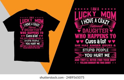 i am a lucky mom i hove a crazy tattooed daughter t-shirt design vector. 