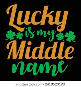 LUCKY IS MY MIDDLE NAME-ST.PATRICK'S DAY SUBLIMATION T-SHIRT DESIGN