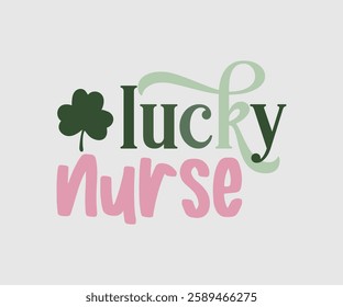 Lucky Nurse, Teacher, Nana, Mimi, Mama, Grandma, Grandpa, Girl, T shirt, Happy St Patrick Day Design, Patrick's Day Saying, Shamrock Eps, Pinches Eps, Irish Eps, Funny St Patrick's, Instant Download