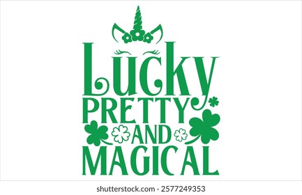 Lucky Pretty And Magical - St. Patrick’s Day Calligraphy T-Shirt Design, Handmade Vector Art on Black Background, Perfect for Cricut and Silhouette Users, Includes EPS 10 for Flexible Customization.