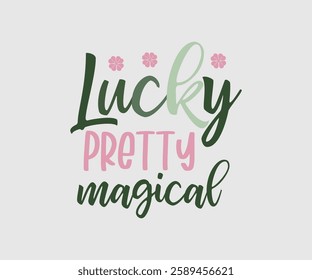 Lucky Pretty Magical, T shirt, Happy St Patrick Day Design, Patrick's Day Saying, Shamrock Eps, Pinches Eps, Irish Eps, Funny St Patrick's, Instant Download