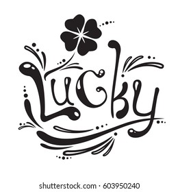Lucky. Saint Patrick's Day humor greeting card. Poster, print, tag or sticker with hand drawn lettering and four-leaf clover. Black and white. Vector illustration.