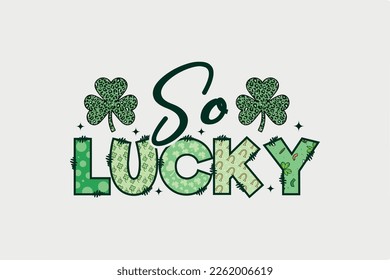 So Lucky St. Patrick's Day Sublimation T Shirt Design