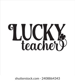 lucky teacher background inspirational positive quotes, motivational, typography, lettering design