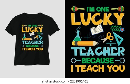 lucky teacher because i teach you - Teacher's Day Special T-shirt Design vector. Best use for T-Shirt, mag, sticker, wall mat, etc.