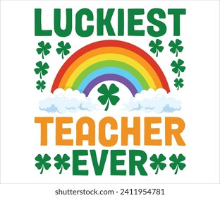 Lucky Teacher Ever T-shirt , St Patricks Day T-Shirt, Funny St. Patrick's, Funny Paddys Day, lucky charm clover funny quots, Shamrock, Saint Patricks Day, Cut Files For Cricut