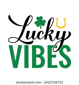 Lucky vibes calligraphy hand lettering. Funny St. Patricks day quote typography poster. Vector template for greeting card, banner, sticker, flyer, shirt, etc.