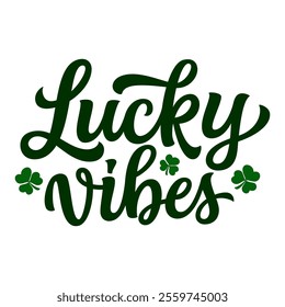 Lucky vibes. Hand lettering quote with clover leaves isolated on white background. Vector typography for St. Patrick's day decorations, t shirts, posters, cards, banners