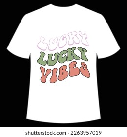Lucky vibes Happy St Patrick's day shirt print template, St Patrick's design, typography design for Irish day, women day, lucky clover, Irish gift