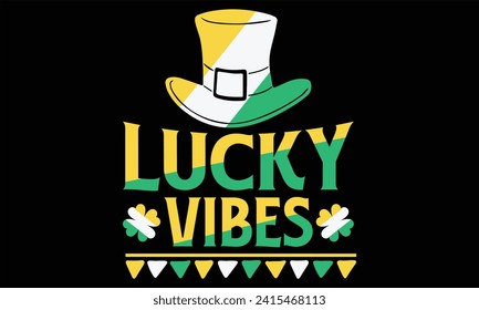 Lucky Vibes - St. Patrick’s Day T Shirt Design, Hand lettering inspirational quotes isolated on Black background, used for prints on bags, poster, banner, flyer and mug, pillows.