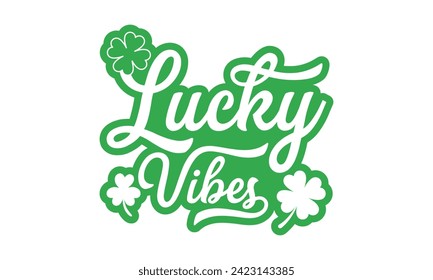 Lucky Vibes - Diseño de camisetas del Día de San Patricio, caligrafía moderna, vector de tipografía para afiches, pancartas, volantes y tazas.