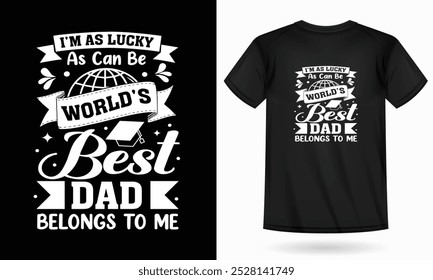 I'm as lucky as the world's best dad belongs to me. teacher day, best t-shirt, typography t-shirt , world best design, first grade student, teacher gifts, science teachers, determined adviser